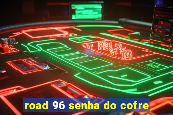 road 96 senha do cofre